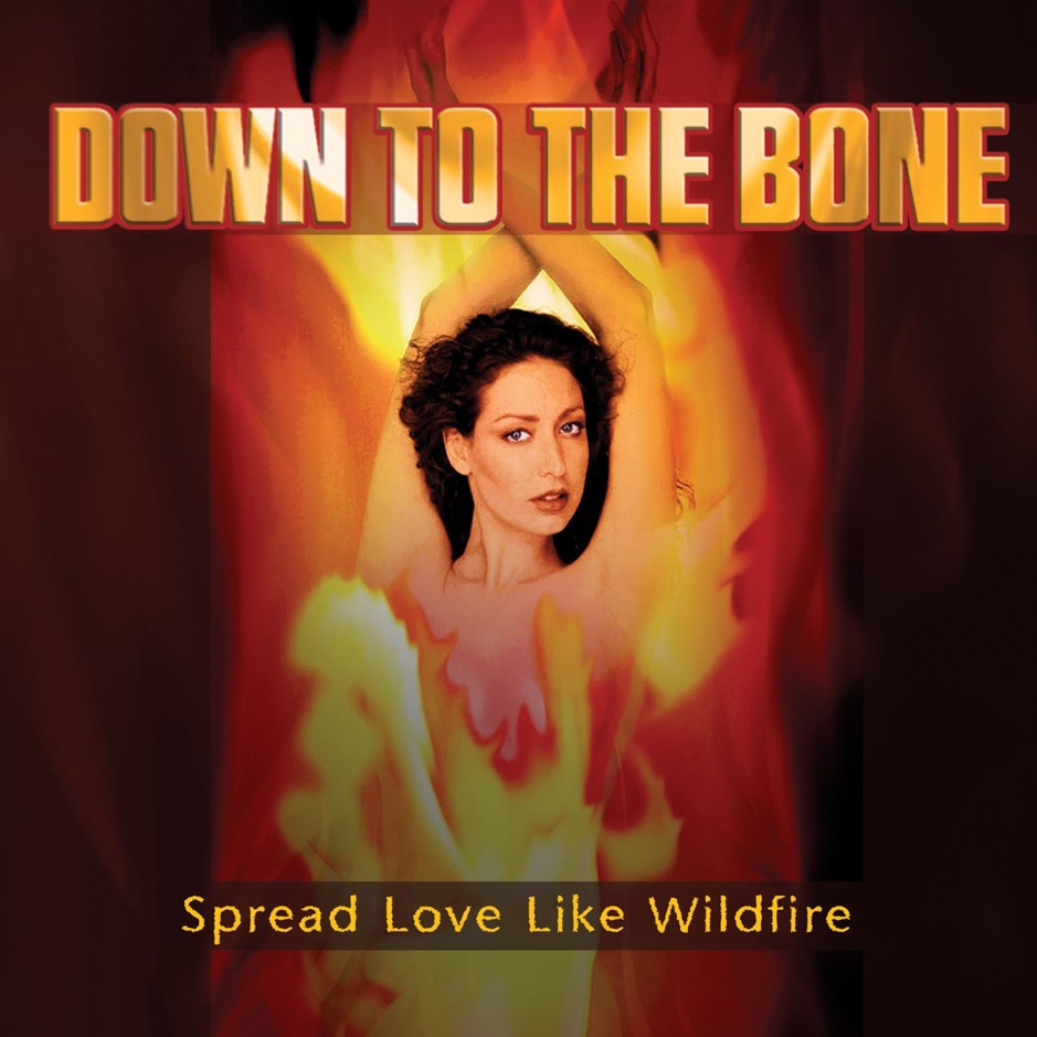 Down to the Bone - Spread Love Like Wildfire